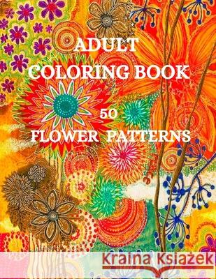50 Flower Patterns Coloring Book: Charming Flowers Coloring Book Joana Kir 9781915015457