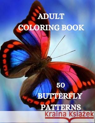 Butterflies Coloring Book: Beautiful Butterflies Coloring Book, Relaxing Coloring Book for Grown-Ups Joana Kir 9781915015495