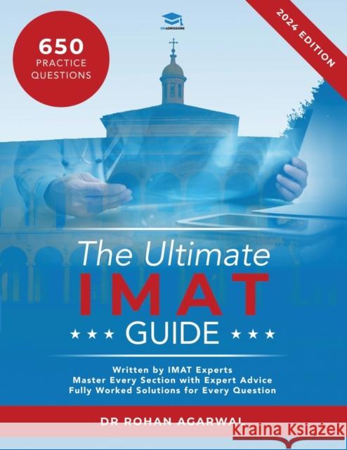The Ultimate IMAT Guide: 650 Practice Questions, Fully Worked Solutions, Time Saving Techniques, Score Boosting Strategies, UniAdmissions Rohan Agarwal 9781915091017