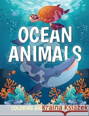 Ocean Animals Coloring and Activity Book: Cute Sea Creatures Coloring Book for Kids Ages 2-4, 4-8: Coloring, Dot to Dot, How to Draw Pa Publishing 9781915100245