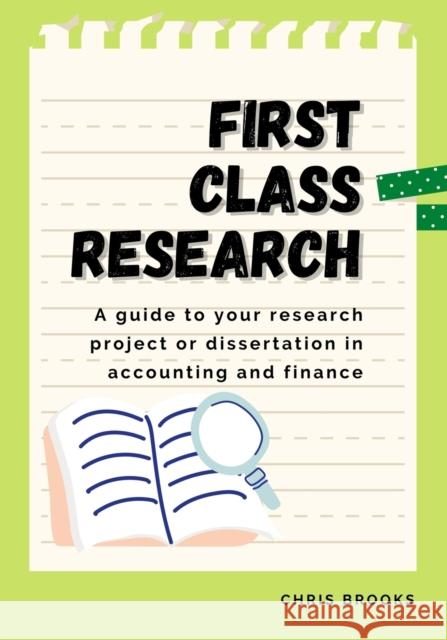 First Class Research: A guide to your research project or dissertation in accounting and finance Chris Brooks 9781915189028
