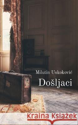 Dosljaci Milutin Uskokovic   9781915204202 Globland Books