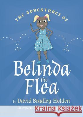 The adventures of Belinda the flea David Bradley-Holden 9781915338792