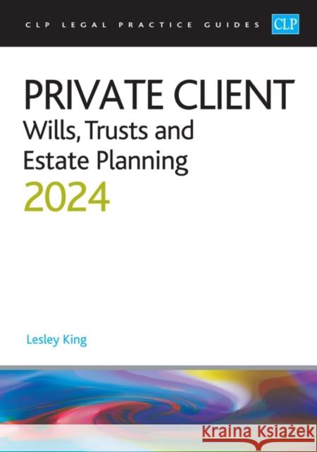 Private Client 2024:: Wills, Trusts and Estate Planning - Legal Practice Course Guides (LPC) King 9781915469663