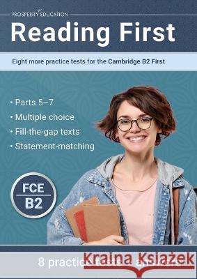 Reading First: Eight more practice tests for the Cambridge B2 First: Eight more practice tests for the Cambridge B2 First: Another ten practice tests for the Cambridge B2 First Prosperity Education   9781915654069 Prosperity Education