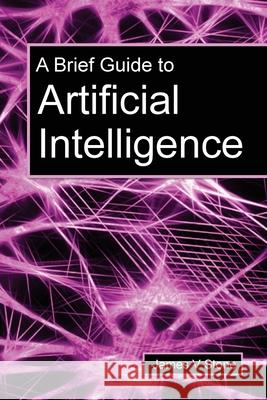 A Brief Guide to Artificial Intelligence James V. Stone 9781916279117