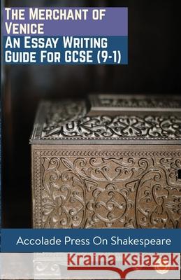 The Merchant of Venice: Essay Writing Guide for GCSE Press, Accolade 9781916373556 Accolade Press