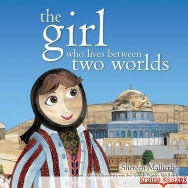 The Girl Who Lives Between Two Worlds Shereen Malherbe Sarah Nesti Willard 9781916955325 Bright Books