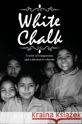 White Chalk: A story of compassion and a mission to educate John Matthews 9781919603223