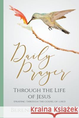 Daily Prayer through the Life of Jesus (Praying through the Gospel of Luke) Berenice Aguilera 9781919674308