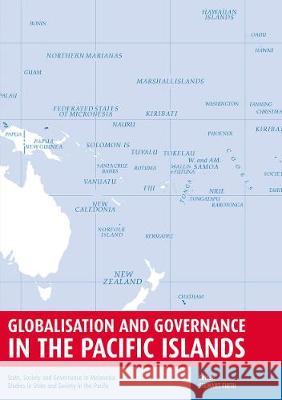 Globalisation and Governance in the Pacific Islands: State, Society and Governance in Melanesia Stewart Firth 9781920942977