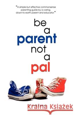 Be a Parent Not a Pal Kemp, Jeff 9781921513480 Australian Academic Press