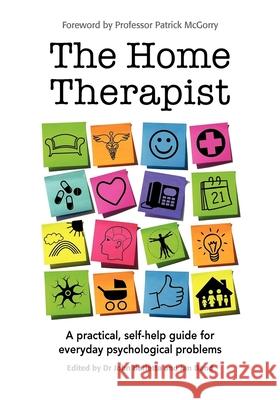 The Home Therapist: A Practical, Self-Help Guide for Everyday Psychological Problems Barletta, John 9781921513916