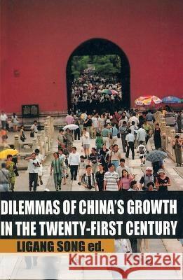 Dilemmas of China's growth in the Twenty-First Century Ligang Song 9781922144584