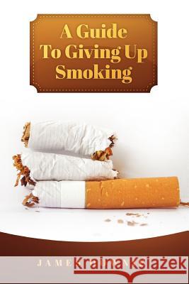 A Guide To Giving Up Smoking Downie, James 9781922159199