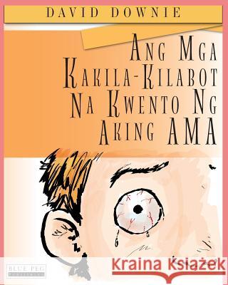 Ang Mga Kakila-Kilabot Na Kwento Ng Aking Ama (Filipino Edition) Downie, David 9781922159892