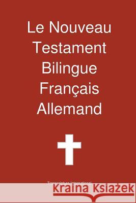 Le Nouveau Testament Bilingue, Franc Ais - Allemand Transcripture International, Transcripture International 9781922217264 Transcripture International