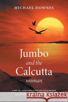 Jumbo and the Calcutta woman Michael Downes 9781922337801