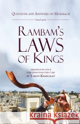 Questions and Answers on Moshiach based upon Rambam's Laws of Kings Yaron Kimelan 9781922405234