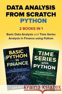 Data Analysis from Scratch with Python Bundle: Basic Data Analysis and Time Series Analysis in Finance using Python Bob Mather 9781922462275 Bob Mather