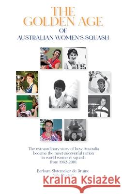 The Golden Age of Australian Women's Squash Slotemaker de Bru 9781922603357 Echo Books