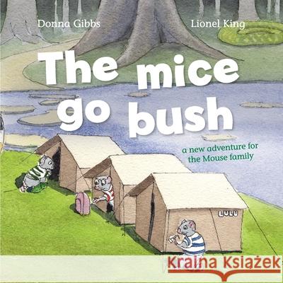 The Mice Go Bush: A new adventure for the Mouse family Donna Gibbs, Lionel King 9781922703446