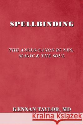 Spellbinding: The Anglo-Saxon Runes, Magic & the Soul Kennan Taylor   9781922727763 Linellen Press