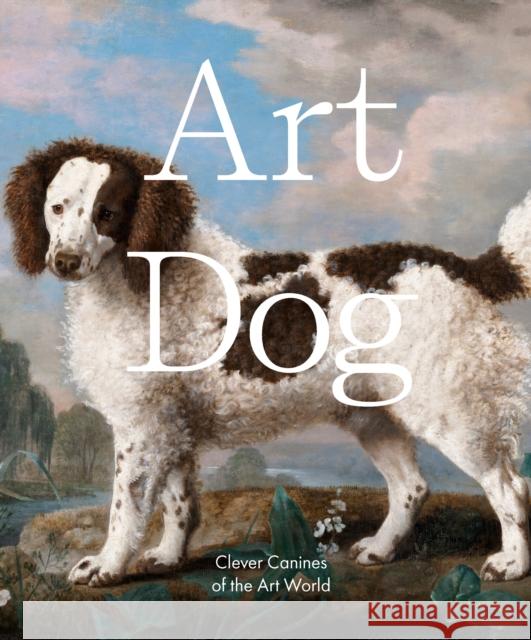 Art Dog: Clever Canines of the Art World Smith Street Books 9781922754264 Smith Street Books