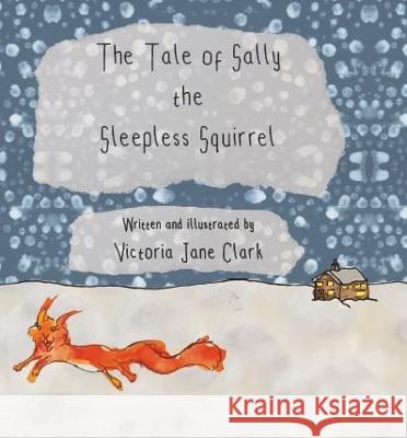 The Tale of Sally the Sleepless Squirrel Victoria Jane Clark Victoria Jane Clark  9781923020061