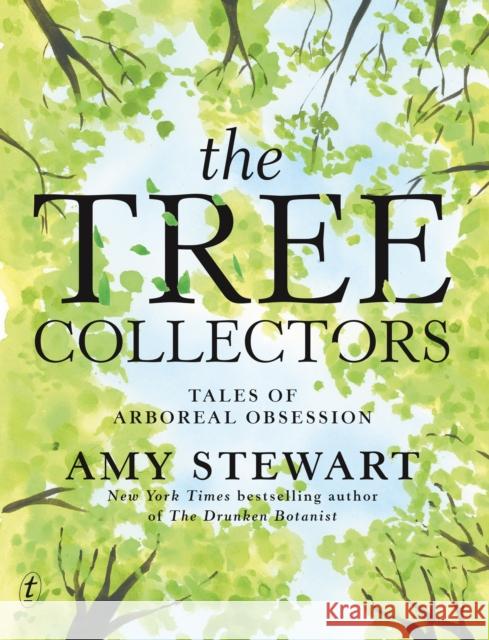 The Tree Collectors: Tales Of Arboreal Obsession Amy Stewart 9781923058170