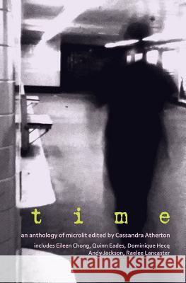 Time: An anthology of microliterature Atherton, Cassandra 9781925052350