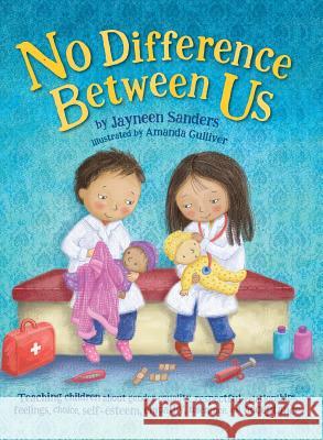No Difference Between Us: Teach children about gender equality, respectful relationships, feelings, choice, self-esteem, empathy, tolerance Sanders, Jayneen 9781925089172