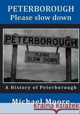 Peterborough - Please slow down Moore, Michael 9781925138443