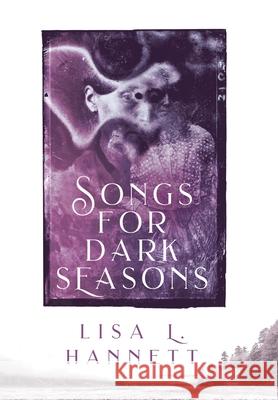 Songs for Dark Seasons Lisa L. Hannett Helen Marshall 9781925212013