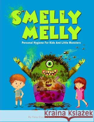 Smelly Melly: Personal Hygiene for Kids and Little Monsters Tony Densley Niki Palmer Muzamil Hussain 9781925422153