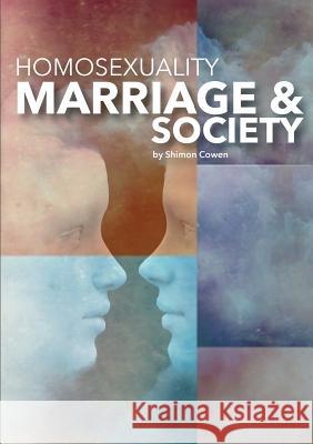 Homosexuality, Marriage and Society Shimon Cowen 9781925501117 Connor Court Publishing Pty Ltd