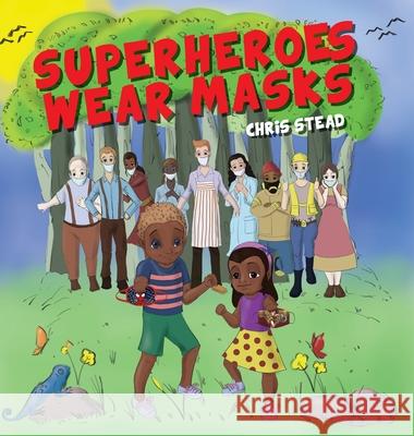 Superheroes Wear Masks: A picture book to help kids with social distancing and covid anxiety Chris Stead 9781925638844 Old Mate Media