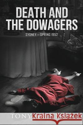 Death and the Dowagers: Sydney - Spring 1952 Tony Brennan 9781925681451 Vivid Publishing