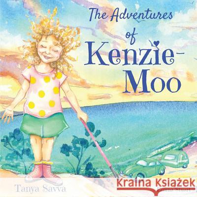 The Adventures of Kenzie-Moo Tanya Savva Emma Stuart 9781925842081