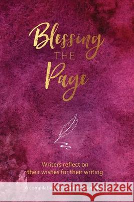 Blessing the Page: Writers reflect on their wishes for their writing Fedler Joanne 9781925842210