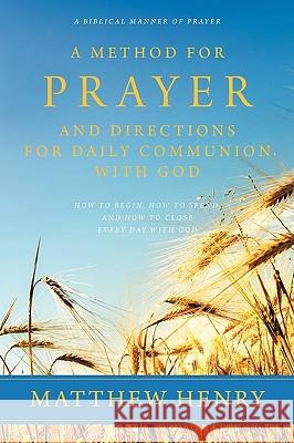 A Method for Prayer and Directions for Daily Communion with God Matthew Henry 9781926777085 Eremitical Press