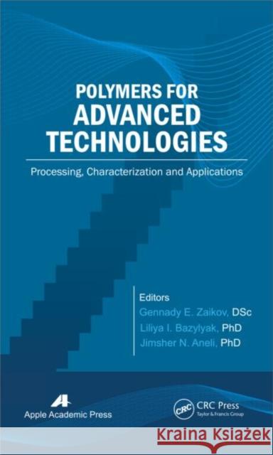 Polymers for Advanced Technologies: Processing, Characterization and Applications Zaikov, Gennady E. 9781926895345 Apple Academic Press