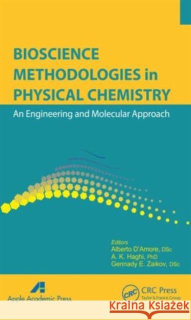 Bioscience Methodologies in Physical Chemistry: An Engineering and Molecular Approach D'Amore, Alberto 9781926895543 Apple Academic Press