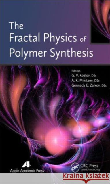 The Fractal Physics of Polymer Synthesis G. V. Kozlov A. K. Mikitaev Gennady Efremovich Zaikov 9781926895635 Apple Academic Press Inc.