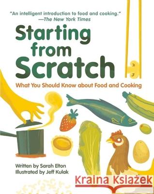 Starting from Scratch: What You Should Know about Food and Cooking Sarah Elton Jeff Kulak 9781926973968