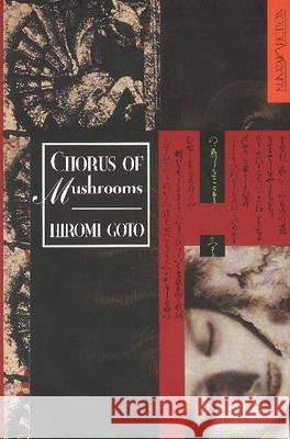 Chorus of Mushrooms: 20th Anniversay Edition Goto, Hiromi 9781927063484 NeWest Press