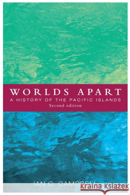 Worlds Apart: A History of the Pacific Islands Campbell, Ian C. 9781927145029 0