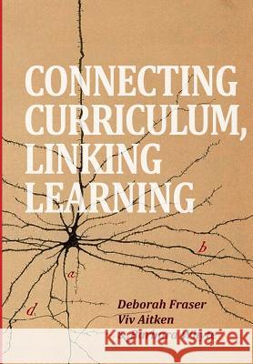 Connecting Curriculum, Linking Learning Deborah Fraser Viv Aitken Barbara Whyte 9781927151884 New Zealand Council for Educational Research 