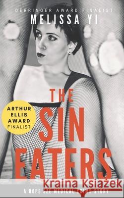 The Sin Eaters: A Hope Sze Medical Crime Story & Essay Melissa Yuan-Innes Melissa Yi 9781927341834