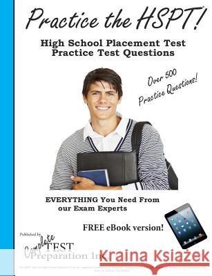 Practice the HSPT: High School Placement Test Practice Test Questions Complete Test Preparation Inc 9781927358672 Complete Test Preparation Incorporated